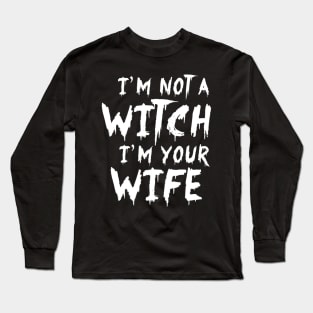 I'm Not A Witch I'm Your Wife Funny Couples Halloween Long Sleeve T-Shirt